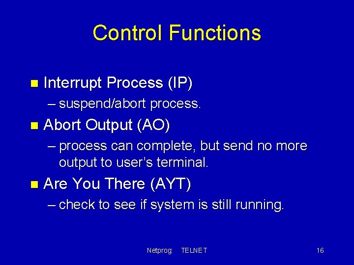 Control Functions n Interrupt Process (IP) – suspend/abort process. n Abort Output (AO) –