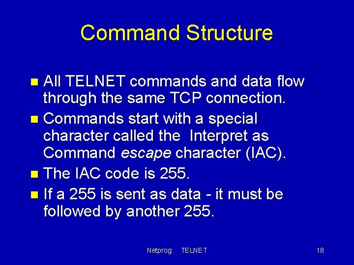 Command Structure All TELNET commands and data flow through the same TCP connection. n