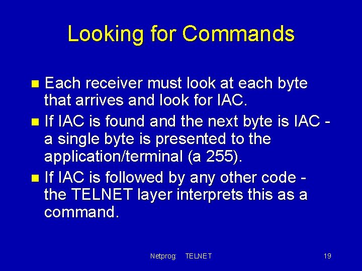 Looking for Commands Each receiver must look at each byte that arrives and look