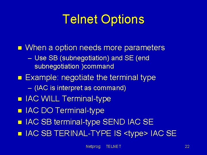 Telnet Options n When a option needs more parameters – Use SB (subnegotiation) and