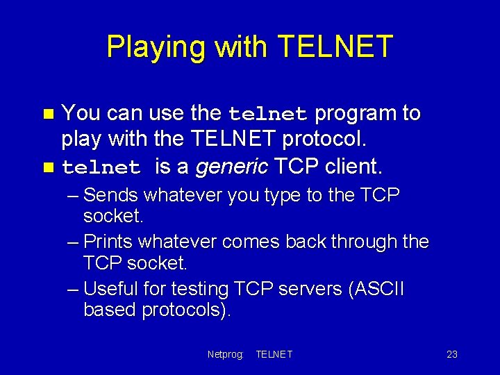 Playing with TELNET You can use the telnet program to play with the TELNET