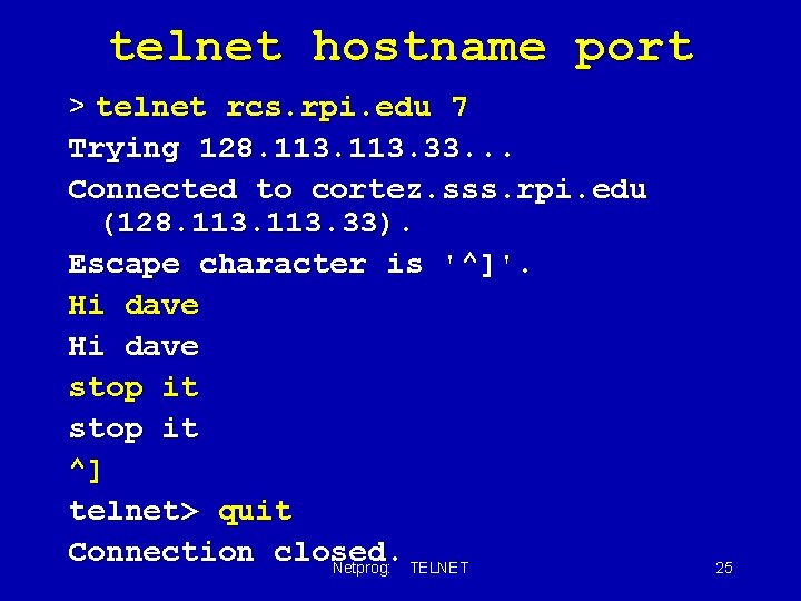 telnet hostname port > telnet rcs. rpi. edu 7 Trying 128. 113. 33. .