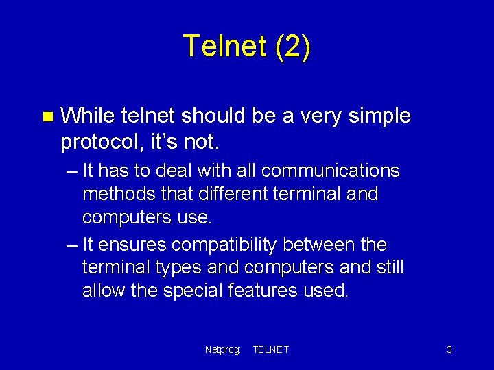 Telnet (2) n While telnet should be a very simple protocol, it’s not. –