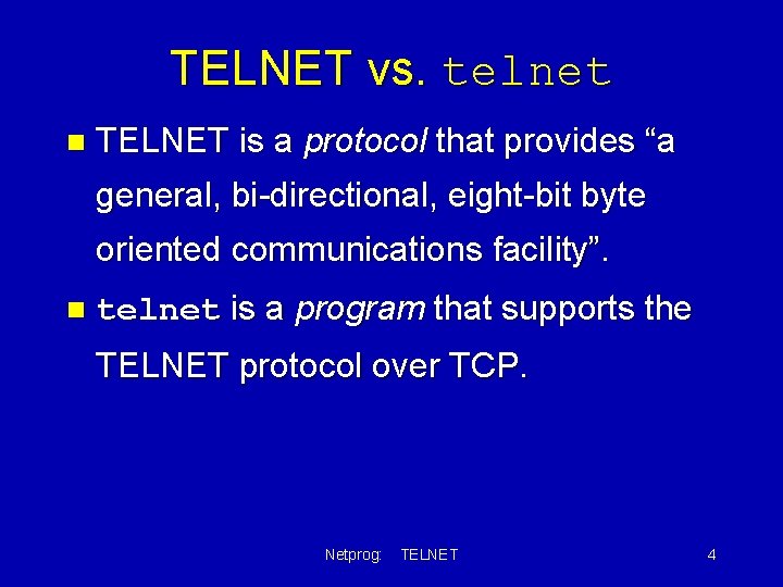 TELNET vs. telnet n TELNET is a protocol that provides “a general, bi-directional, eight-bit