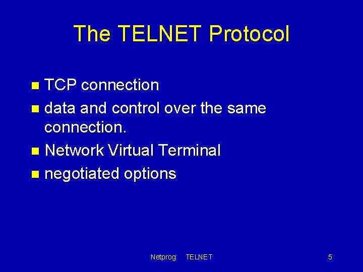 The TELNET Protocol TCP connection n data and control over the same connection. n