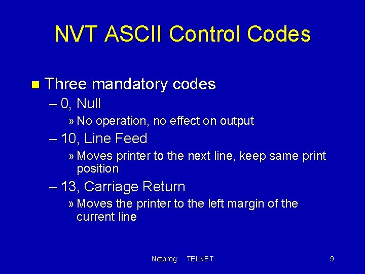 NVT ASCII Control Codes n Three mandatory codes – 0, Null » No operation,