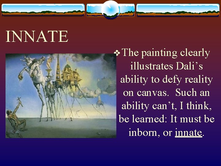 INNATE v The painting clearly illustrates Dali’s ability to defy reality on canvas. Such