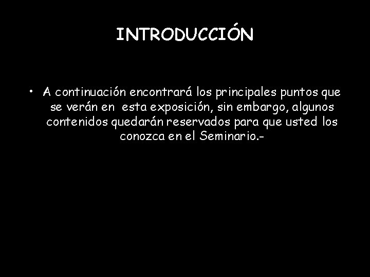 INTRODUCCIÓN • A continuación encontrará los principales puntos que se verán en esta exposición,