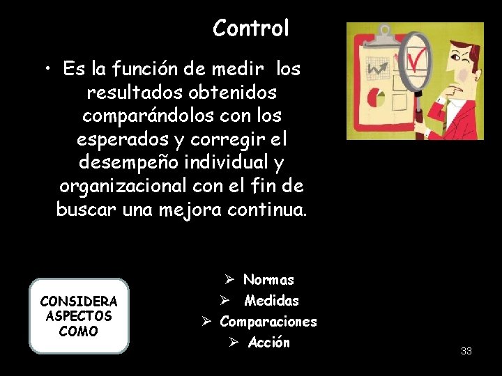 Control • Es la función de medir los resultados obtenidos comparándolos con los esperados