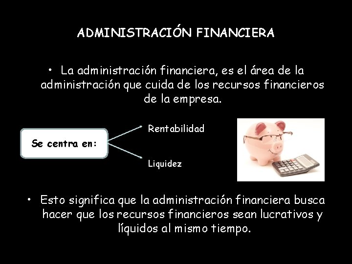 ADMINISTRACIÓN FINANCIERA • La administración financiera, es el área de la administración que cuida