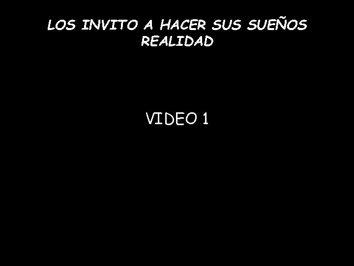 LOS INVITO A HACER SUS SUEÑOS REALIDAD VIDEO 1 