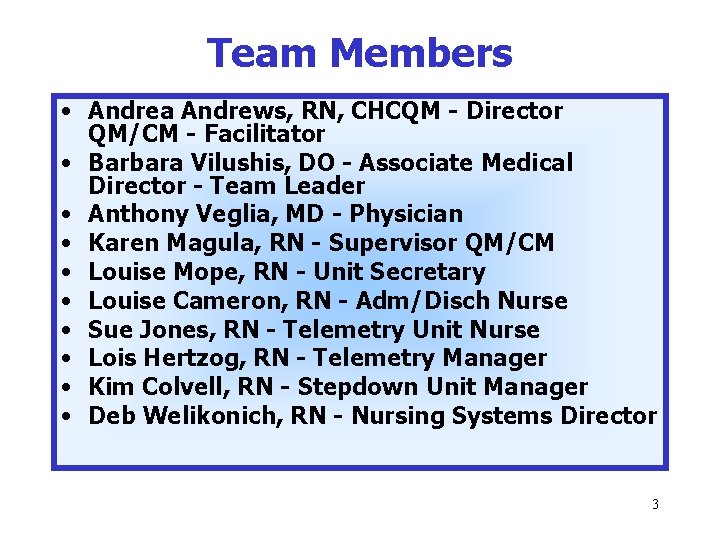 Team Members • Andrea Andrews, RN, CHCQM - Director QM/CM - Facilitator • Barbara