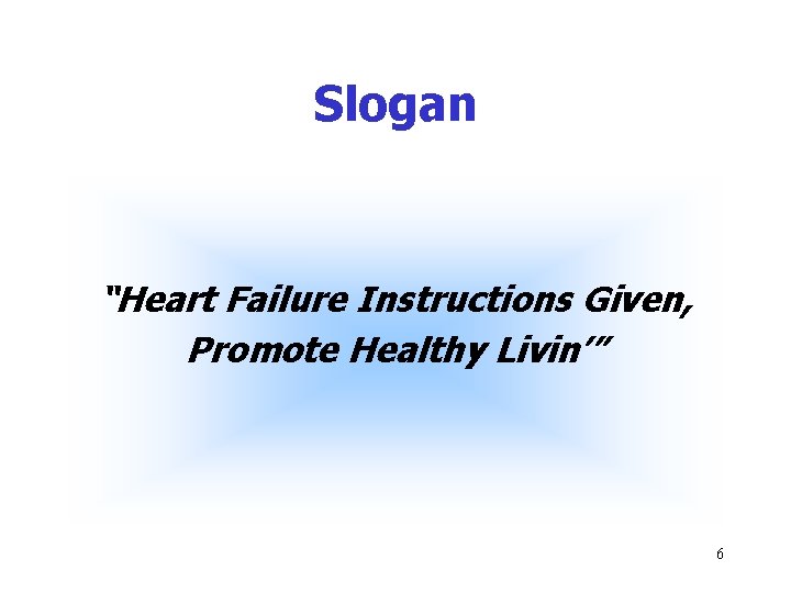 Slogan “Heart Failure Instructions Given, Promote Healthy Livin’” 6 
