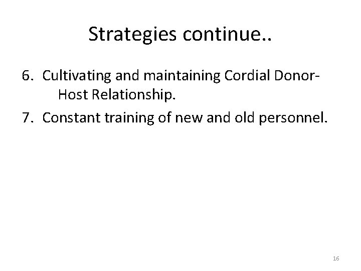 Strategies continue. . 6. Cultivating and maintaining Cordial Donor. Host Relationship. 7. Constant training