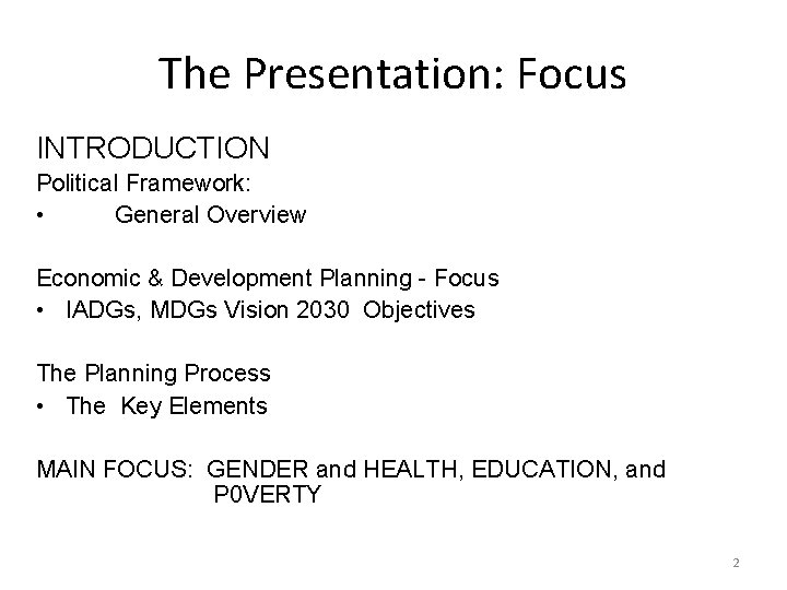 The Presentation: Focus INTRODUCTION Political Framework: • General Overview Economic & Development Planning -