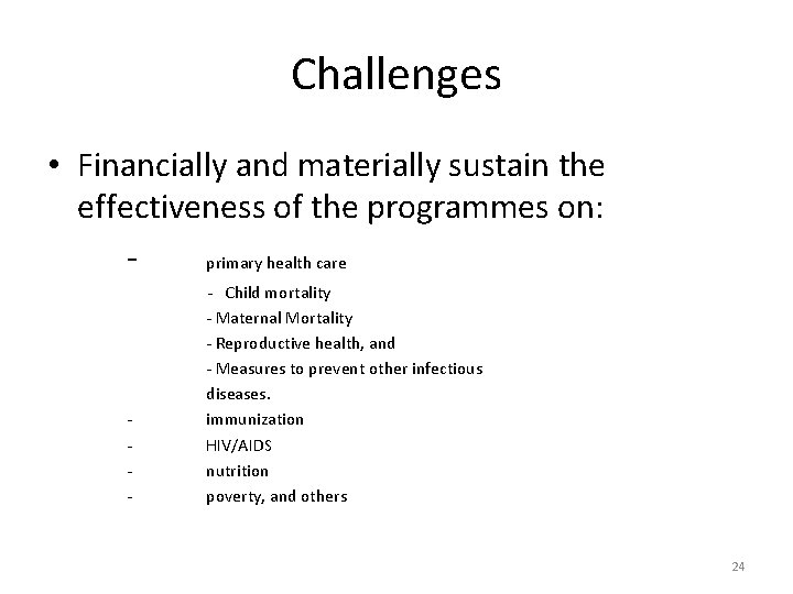 Challenges • Financially and materially sustain the effectiveness of the programmes on: primary health