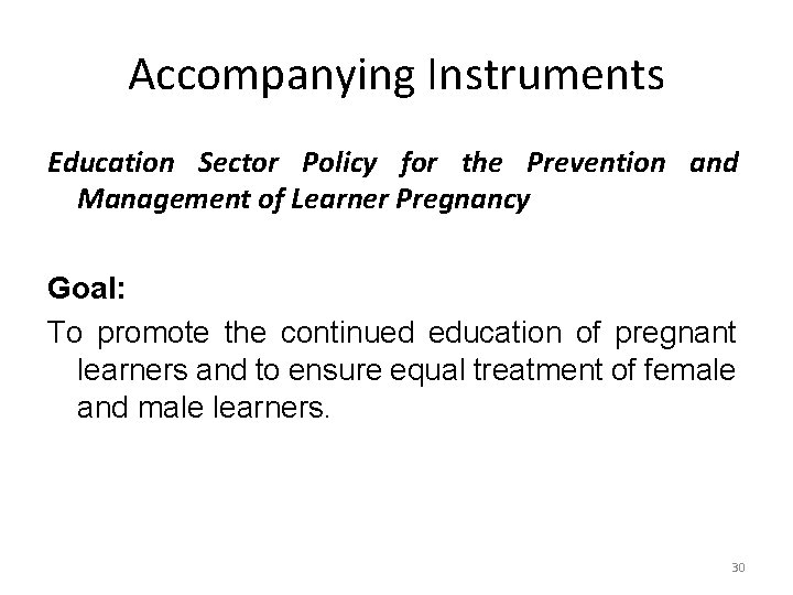 Accompanying Instruments Education Sector Policy for the Prevention and Management of Learner Pregnancy Goal: