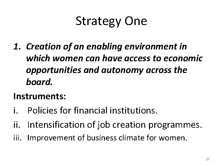 Strategy One 1. Creation of an enabling environment in which women can have access
