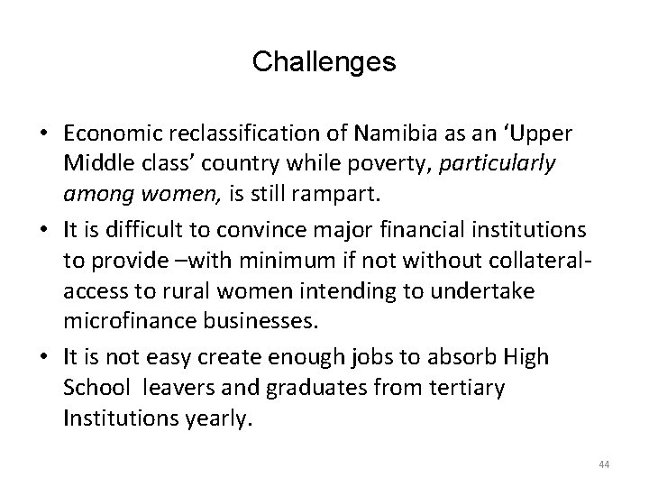 Challenges • Economic reclassification of Namibia as an ‘Upper Middle class’ country while poverty,