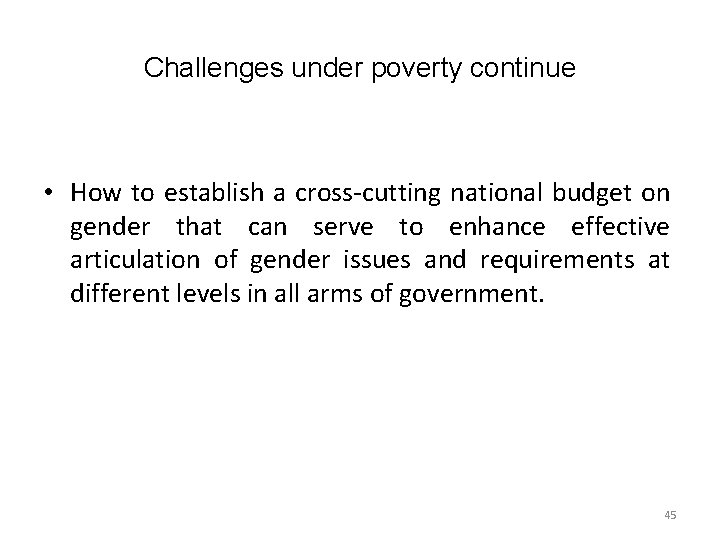 Challenges under poverty continue • How to establish a cross-cutting national budget on gender