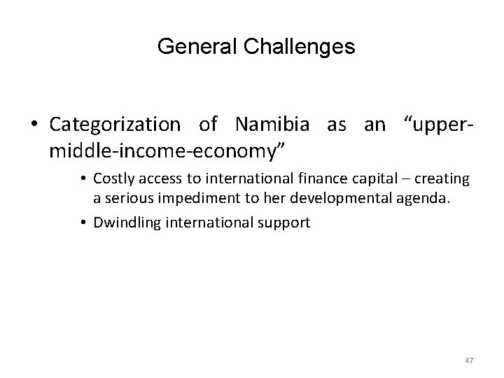 General Challenges • Categorization of Namibia as an “uppermiddle-income-economy” • Costly access to international