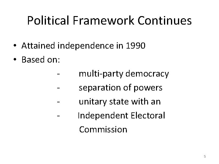 Political Framework Continues • Attained independence in 1990 • Based on: multi-party democracy separation