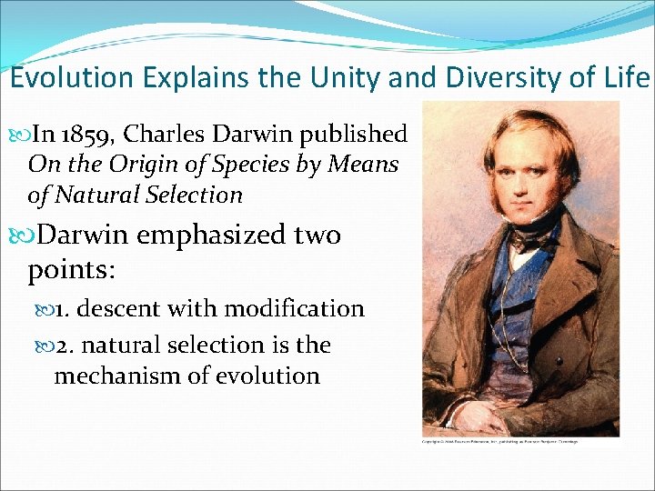 Evolution Explains the Unity and Diversity of Life In 1859, Charles Darwin published On