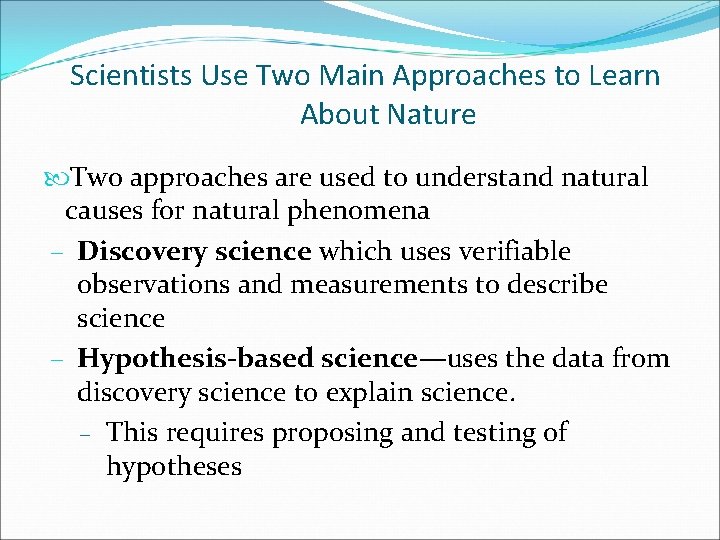 Scientists Use Two Main Approaches to Learn About Nature Two approaches are used to