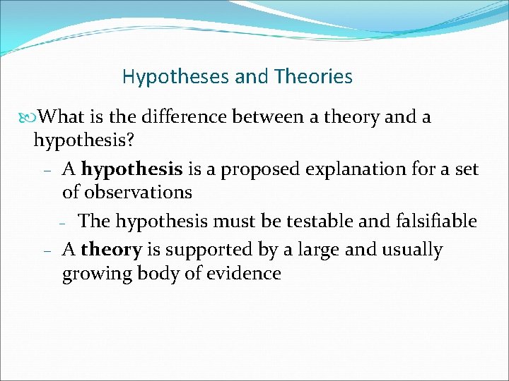 Hypotheses and Theories What is the difference between a theory and a hypothesis? –
