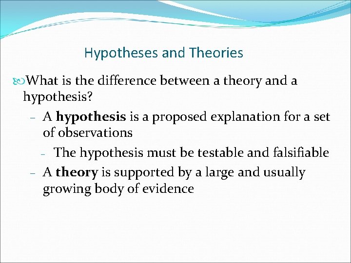 Hypotheses and Theories What is the difference between a theory and a hypothesis? –