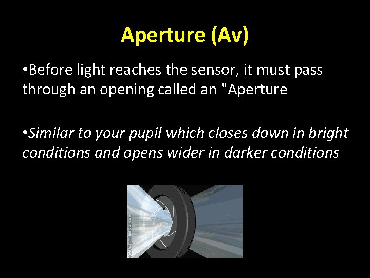 Aperture (Av) • Before light reaches the sensor, it must pass through an opening