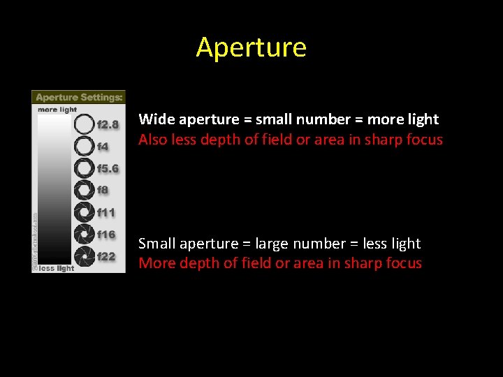 Aperture Wide aperture = small number = more light Also less depth of field