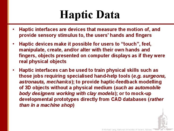 Haptic Data • Haptic interfaces are devices that measure the motion of, and provide