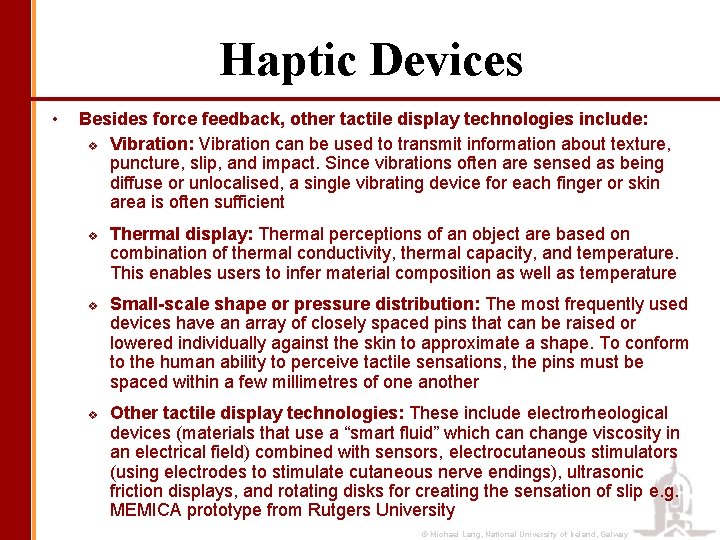 Haptic Devices • Besides force feedback, other tactile display technologies include: v Vibration: Vibration
