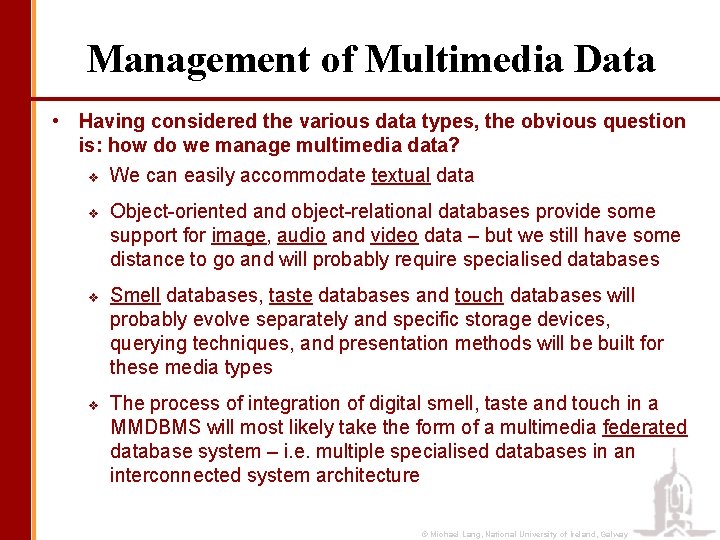 Management of Multimedia Data • Having considered the various data types, the obvious question