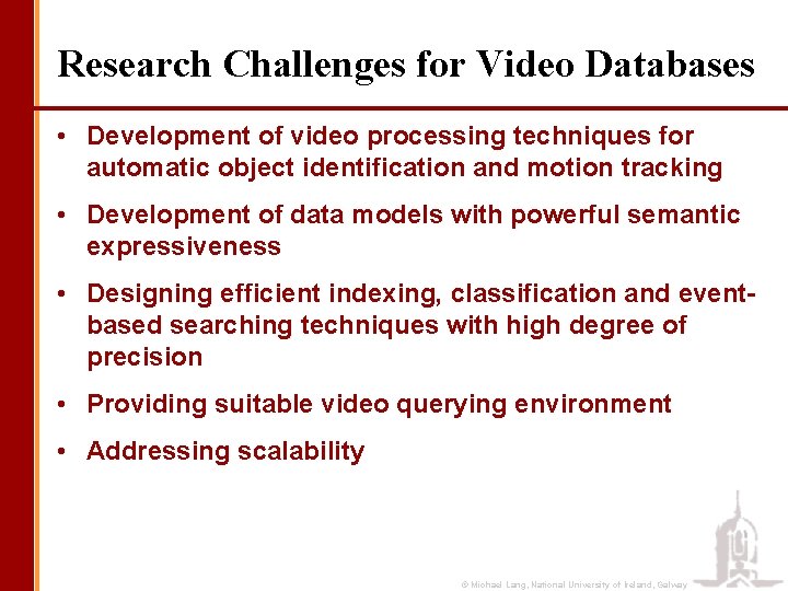 Research Challenges for Video Databases • Development of video processing techniques for automatic object