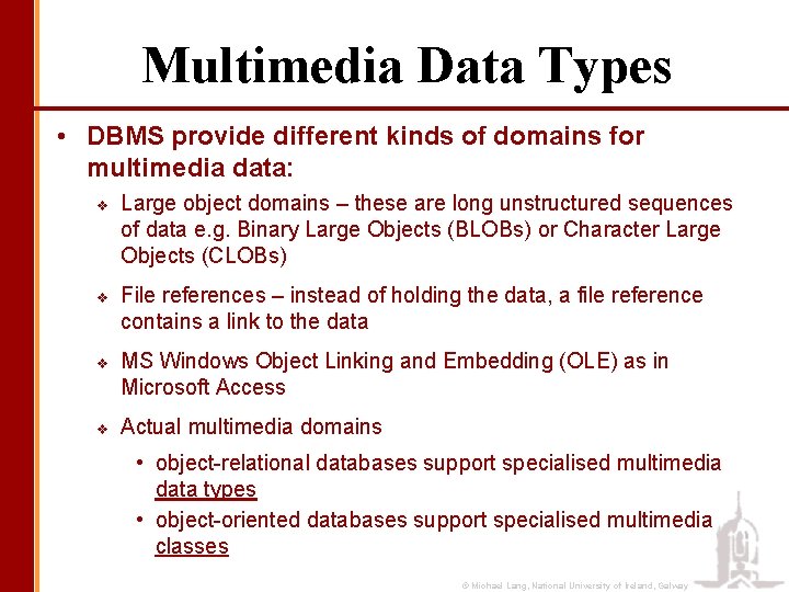 Multimedia Data Types • DBMS provide different kinds of domains for multimedia data: v
