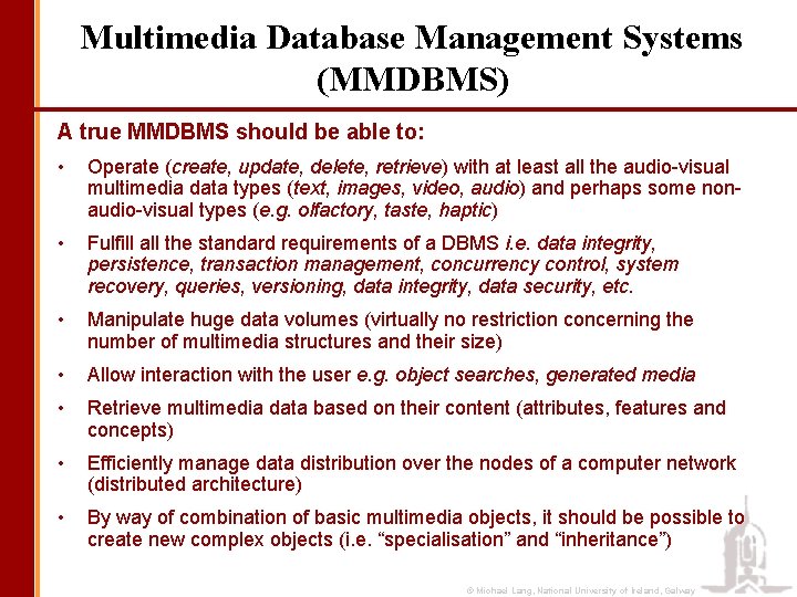 Multimedia Database Management Systems (MMDBMS) A true MMDBMS should be able to: • Operate
