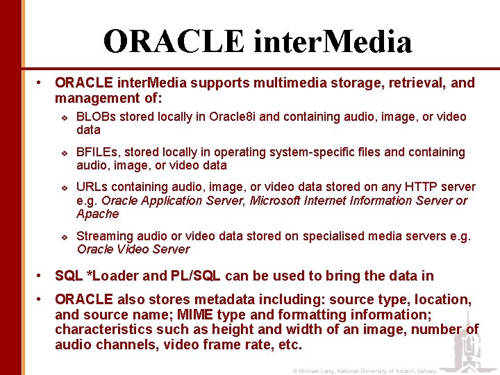 ORACLE inter. Media • ORACLE inter. Media supports multimedia storage, retrieval, and management of: