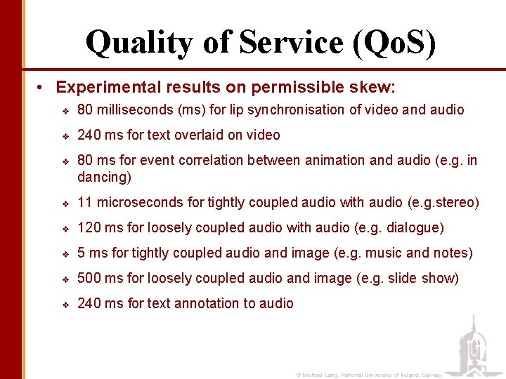 Quality of Service (Qo. S) • Experimental results on permissible skew: v 80 milliseconds