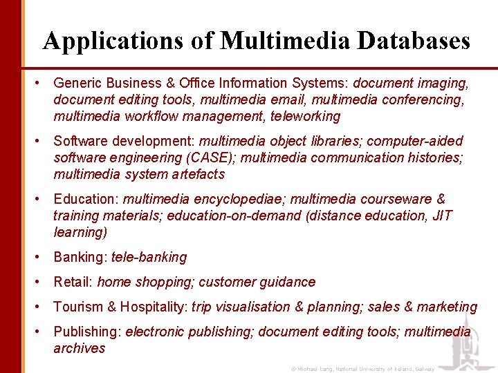 Applications of Multimedia Databases • Generic Business & Office Information Systems: document imaging, document