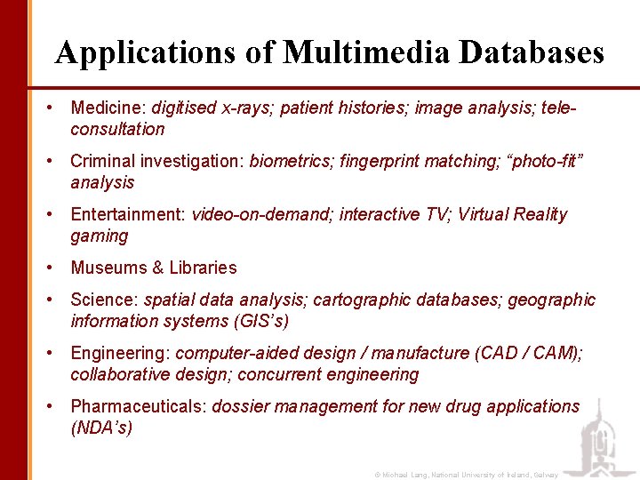 Applications of Multimedia Databases • Medicine: digitised x-rays; patient histories; image analysis; teleconsultation •