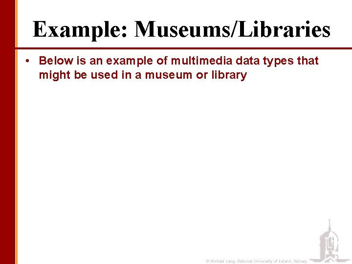 Example: Museums/Libraries • Below is an example of multimedia data types that might be