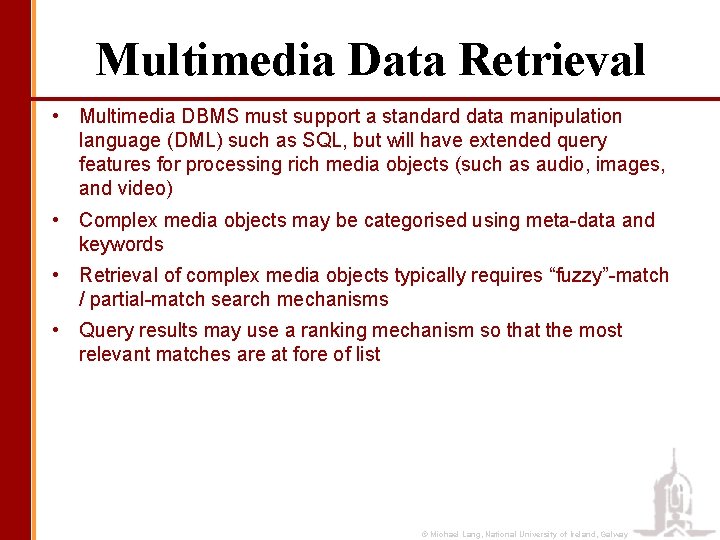 Multimedia Data Retrieval • Multimedia DBMS must support a standard data manipulation language (DML)