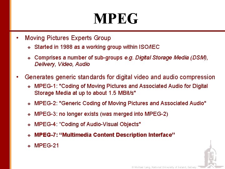 MPEG • Moving Pictures Experts Group v v Started in 1988 as a working