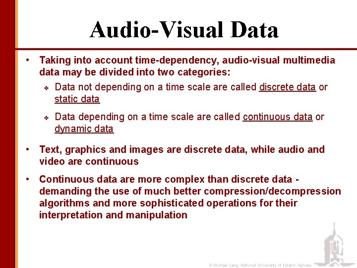Audio-Visual Data • Taking into account time-dependency, audio-visual multimedia data may be divided into