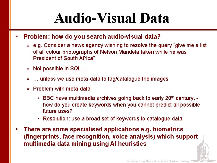 Audio-Visual Data • Problem: how do you search audio-visual data? v e. g. Consider