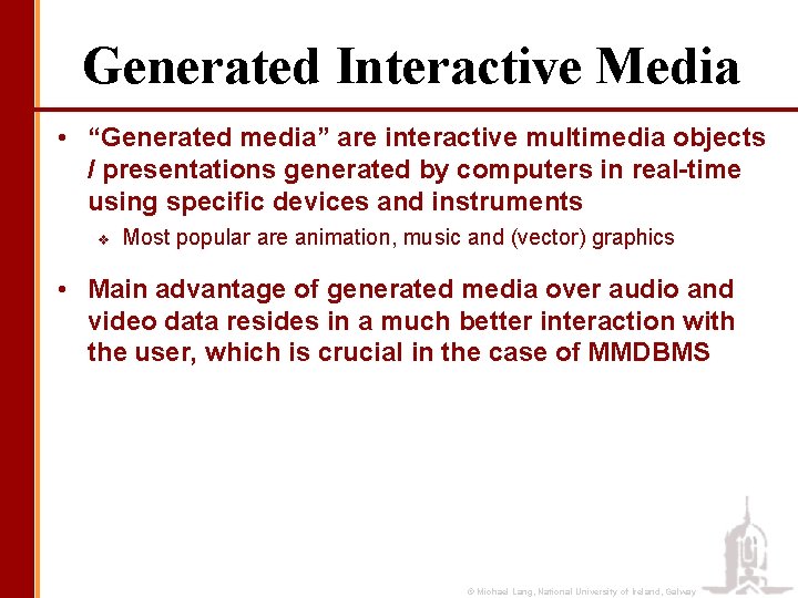 Generated Interactive Media • “Generated media” are interactive multimedia objects / presentations generated by