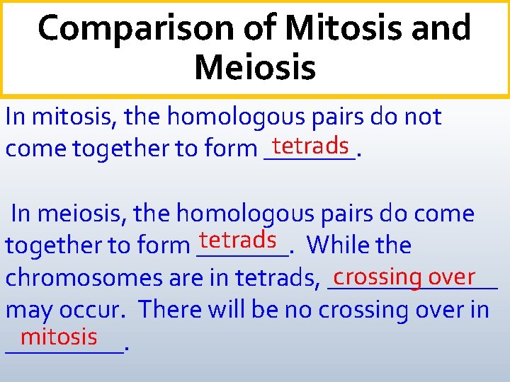 Comparison of Mitosis and Meiosis In mitosis, the homologous pairs do not tetrads come