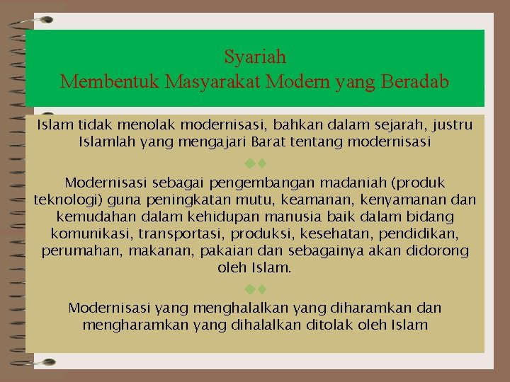 Syariah Membentuk Masyarakat Modern yang Beradab Islam tidak menolak modernisasi, bahkan dalam sejarah, justru